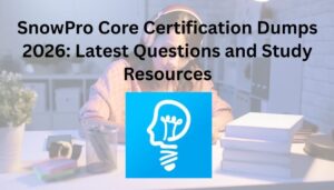 SnowPro Core Certification Dumps 2026: Latest Questions and Study Resources