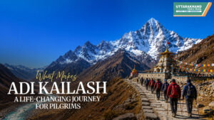 What Makes Adi Kailash Yatra a Life-Changing Journey for Pilgrims