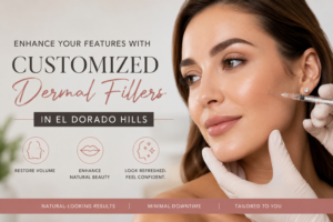 Enhance Your Features with Customized Dermal Fillers in El Dorado Hills 1 Enhance Your Features with Customized Dermal Fillers in El Dorado Hills