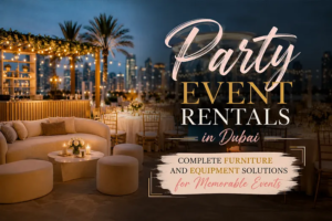 Party Event Rentals in Dubai: Complete Furniture and Equipment Solutions for Memorable Events 1 Party Event Rentals in Dubai: Complete Furniture and Equipment Solutions for Memorable Events