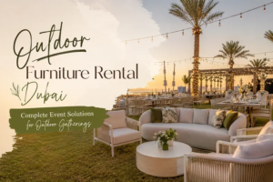 Outdoor Furniture Rental Dubai — Complete Event Solutions for Outdoor Gatherings 1 Outdoor Furniture Rental Dubai — Complete Event Solutions for Outdoor Gatherings