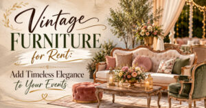 Vintage Furniture for Rent: Add Timeless Elegance to Your Events 1 Vintage Furniture for Rent: Add Timeless Elegance to Your Events
