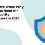 Beyond Zero Trust Why Enterprises Need AI Aware Security Architectures in 2026