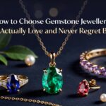 How to Choose Gemstone Jewellery Youll Actually Love and Never Regret Buying