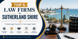 Top 5 Law Firms in Sutherland Shire: Trusted Legal Experts for Your Legal Needs