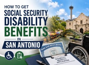 How to Get Social Security Disability Benefits in San Antonio 1 How to Get Social Security Disability Benefits in San Antonio