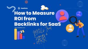 Measuring Backlink ROI for SaaS: How to Evaluate the True Value of Link Building 1 Measuring Backlink ROI for SaaS: How to Evaluate the True Value of Link Building
