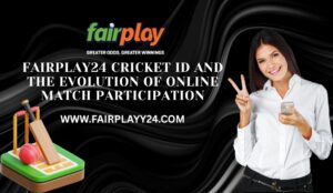 Fairplay24 Cricket ID and the Evolution of Online Match Participation 1 Fairplay24 Cricket ID and the Evolution of Online Match Participation