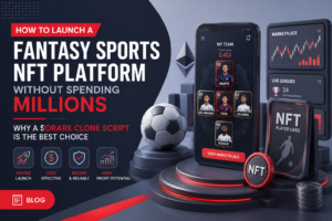 How to Launch a Fantasy Sports NFT Platform Without Spending Millions: Why a Sorare Clone Script Is the Best Choice