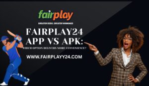 Fairplay24 App vs APK: Which Option Delivers More Convenience? 1 Fairplay24 App vs APK: Which Option Delivers More Convenience?