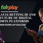 Fairplay24 Betting ID and the Future of Digital Sports Platforms