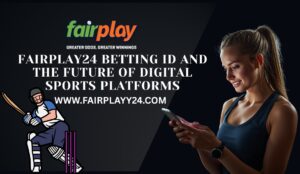 Fairplay24 Betting ID and the Future of Digital Sports Platforms 1 Fairplay24 Betting ID and the Future of Digital Sports Platforms