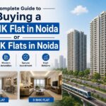 Complete Guide to Buying a 2 BHK Flat in Noida or 3 BHK Flats in Noida