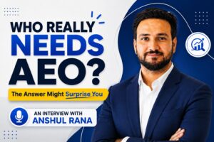 What Is AEO and Who Actually Needs It? An Interview with Anshul Rana