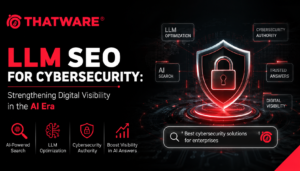 LLM SEO for Cybersecurity: Strengthening Digital Visibility in the AI Era