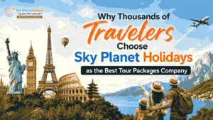 Why Thousands of Travelers Choose Sky Planet Holidays as the Best Tour Packages Company
