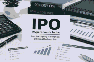 IPO Requirements India: Complete Eligibility & Listing Guide for SMEs & Mainboard IPOs