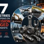 Top 7 Industries That Depend on Precision Forged Components