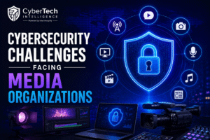 Cybersecurity Challenges Facing Media Organizations