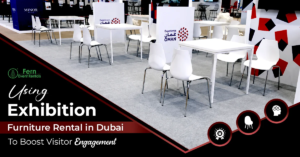 Using Exhibition Furniture Rental in Dubai to Boost Visitor Engagement 1 Using Exhibition Furniture Rental in Dubai to Boost Visitor Engagement
