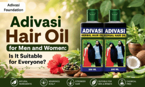Adivasi Hair Oil for Men and Women: Is It Suitable for Everyone?