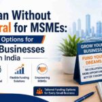 Loan Without Collateral for MSMEs: Funding Options for Small Businesses in India 3 Loan Without Collateral for MSMEs: Funding Options for Small Businesses in India