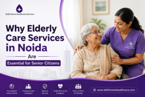 Why Elderly Care Services in Noida Are Essential for Senior Citizens 1 Why Elderly Care Services in Noida Are Essential for Senior Citizens