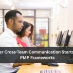 Better Cross Team Communication Starts With PMP Frameworks
