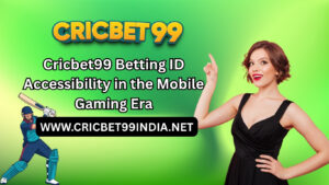 Cricbet99 Betting ID Accessibility in the Mobile Gaming Era 1 Cricbet99 Betting ID Accessibility in the Mobile Gaming Era