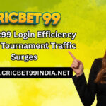 Cricbet99 Login Efficiency During Tournament Traffic Surges
