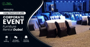 Managing Large Guest Lists with Corporate Event Furniture Rental Dubai 1 Managing Large Guest Lists with Corporate Event Furniture Rental Dubai