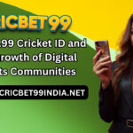 Cricbet99 Cricket ID and the Growth of Digital Sports Communities