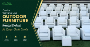 Creative Ways to Use Outdoor Furniture Rental Dubai at Large-Scale Events 1 Creative Ways to Use Outdoor Furniture Rental Dubai at Large-Scale Events