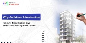 Why Caribbean Infrastructure Projects Need Skilled Civil and Structural Engineer Teams 1 Why Caribbean Infrastructure Projects Need Skilled Civil and Structural Engineer Teams