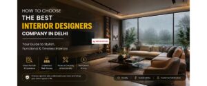 How to Choose the Best Interior Designers Company in Delhi 1 How to Choose the Best Interior Designers Company in Delhi