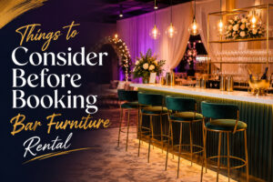 5 Things to Consider Before Booking Bar Furniture Rental 1 5 Things to Consider Before Booking Bar Furniture Rental