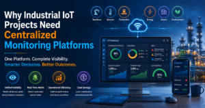 Why Industrial IoT Projects Need Centralized Monitoring Platforms 1 Why Industrial IoT Projects Need Centralized Monitoring Platforms