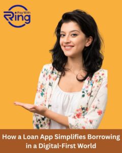 How a Loan App Simplifies Borrowing in a Digital-First World