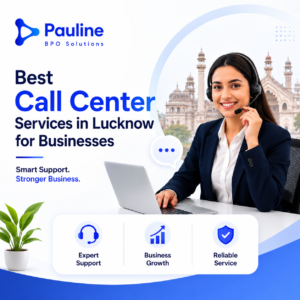 Best Call Center Services in Lucknow for Businesses | Pauline BPO Solution 1 Best Call Center Services in Lucknow for Businesses | Pauline BPO Solution