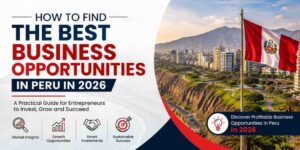 How to Find the Best Business Opportunities in Peru 1 How to Find the Best Business Opportunities in Peru