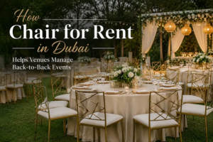 How Chair for Rent in Dubai Helps Venues Manage Back-to-Back Events