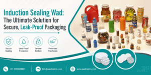 Induction Sealing Wad: The Ultimate Solution for Secure, Leak-Proof Packaging