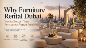 Why Furniture Rental Dubai Works Better Than Permanent Venue Furniture 1 Why Furniture Rental Dubai Works Better Than Permanent Venue Furniture