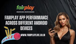 Fairplay App Performance Across Different Android Devices