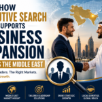 How Executive Search Supports Business Expansion Across the Middle East