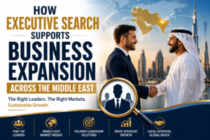 How Executive Search Supports Business Expansion Across the Middle East
