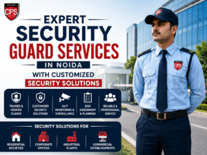 Expert Security Guard Services in Noida with Customized Security Solutions