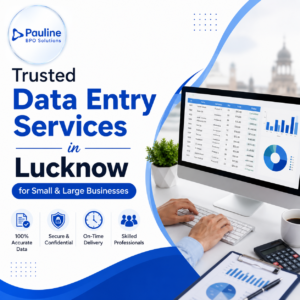 Trusted Data Entry Services in Lucknow for Small & Large Businesses