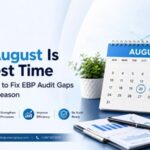 Why August Is the Best Time for CPA Firms to Fix EBP Audit Gaps Before Peak Season