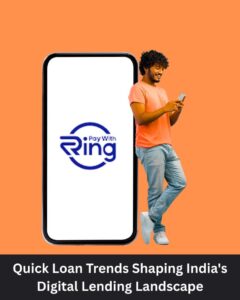Quick Loan Trends Shaping India’s Digital Lending Landscape | PayWithRing